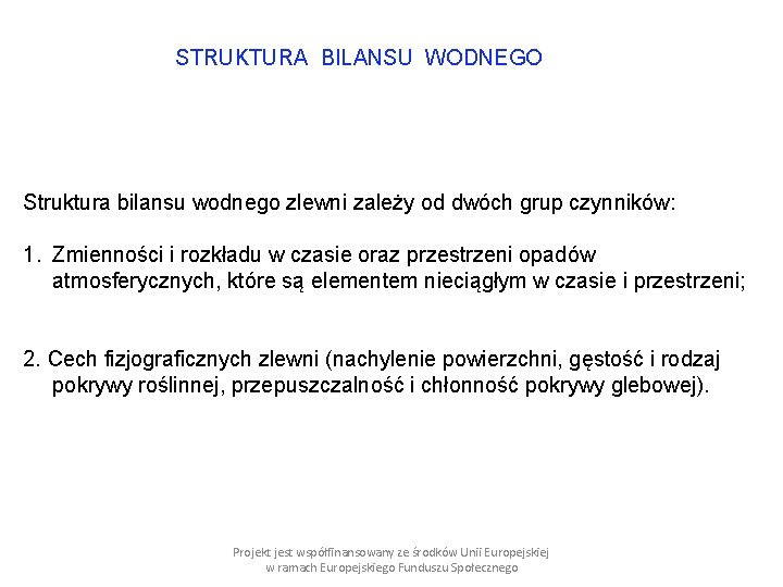 STRUKTURA BILANSU WODNEGO Struktura bilansu wodnego zlewni zależy od dwóch grup czynników: 1. Zmienności