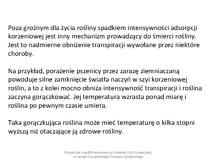 Poza groźnym dla życia rośliny spadkiem intensywności adsorpcji korzeniowej jest inny mechanizm prowadzący do