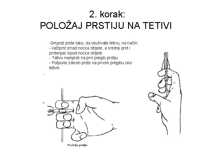  2. korak: POLOŽAJ PRSTIJU NA TETIVI -Smjesti prste tako, da obuhvate tetivu, na