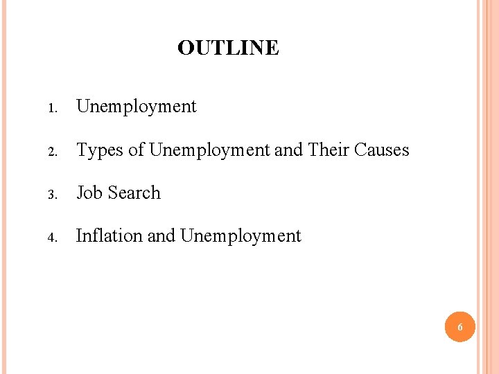 OUTLINE 1. Unemployment 2. Types of Unemployment and Their Causes 3. Job Search 4.