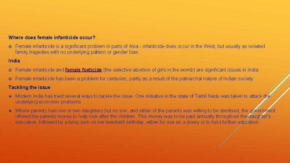 Where does female infanticide occur? Female infanticide is a significant problem in parts of