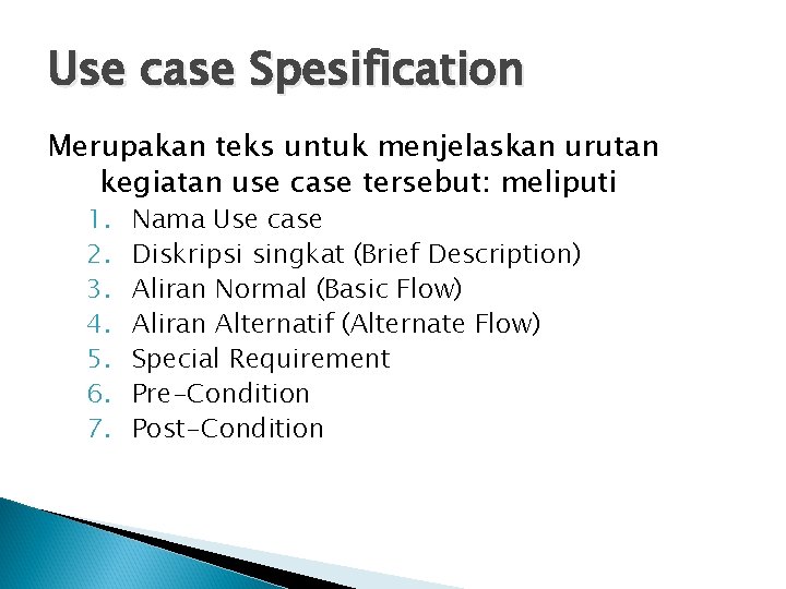 Use case Spesification Merupakan teks untuk menjelaskan urutan kegiatan use case tersebut: meliputi 1.
