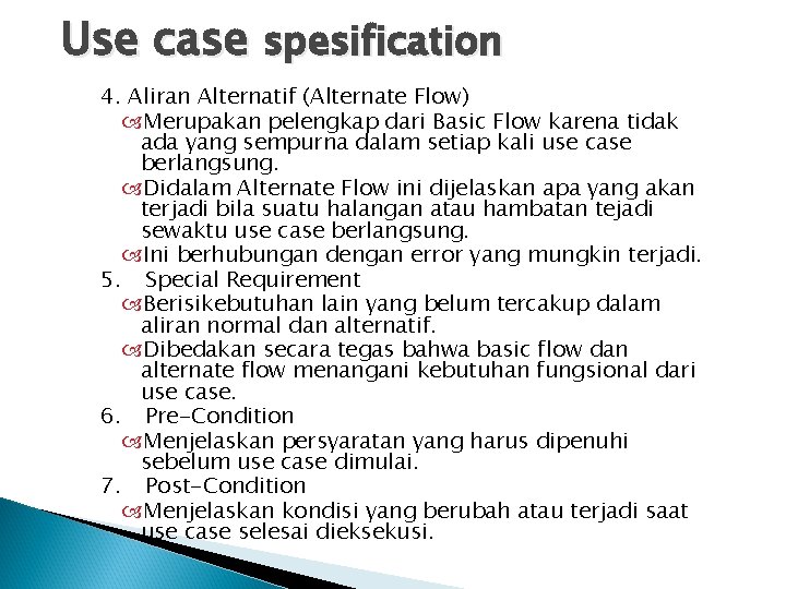 Use case spesification 4. Aliran Alternatif (Alternate Flow) Merupakan pelengkap dari Basic Flow karena