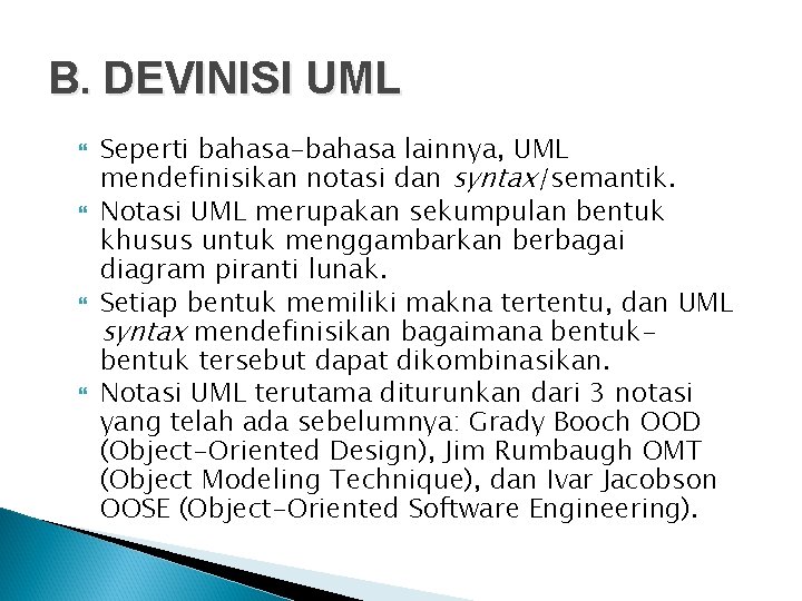 B. DEVINISI UML Seperti bahasa-bahasa lainnya, UML mendefinisikan notasi dan syntax/semantik. Notasi UML merupakan