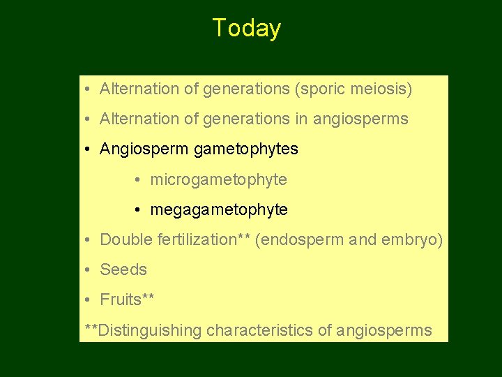 Today • Alternation of generations (sporic meiosis) • Alternation of generations in angiosperms •