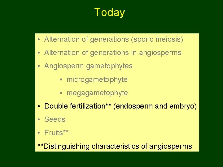 Today • Alternation of generations (sporic meiosis) • Alternation of generations in angiosperms •