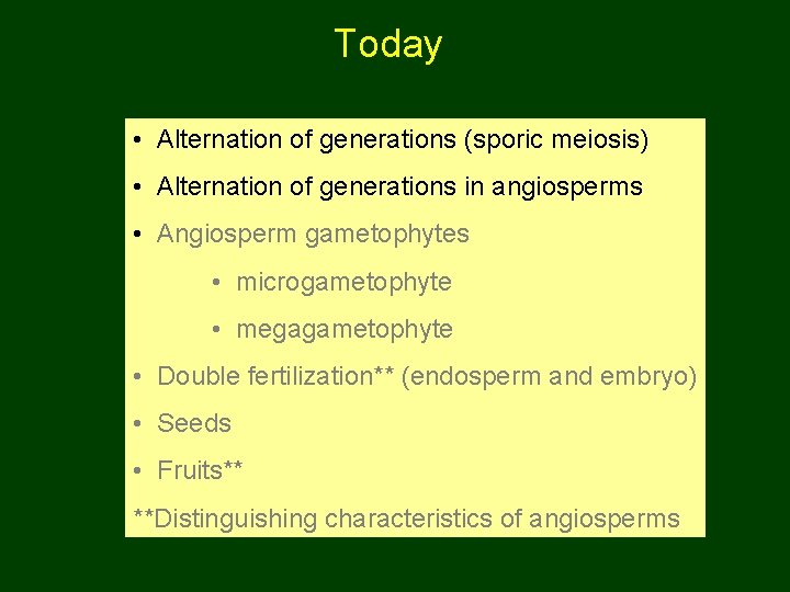 Today • Alternation of generations (sporic meiosis) • Alternation of generations in angiosperms •