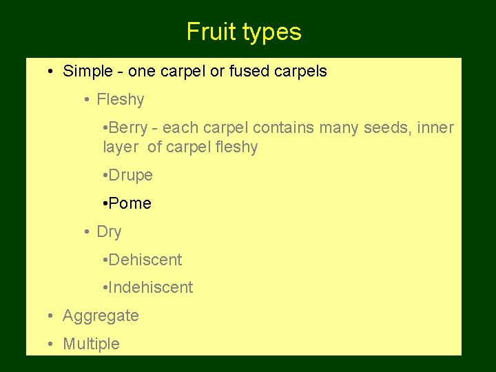 Fruit types • Simple - one carpel or fused carpels • Fleshy • Berry