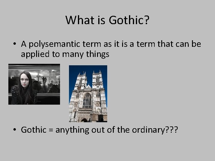 What is Gothic? • A polysemantic term as it is a term that can