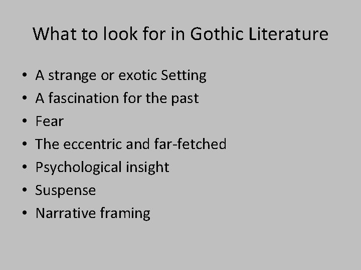 What to look for in Gothic Literature • • A strange or exotic Setting