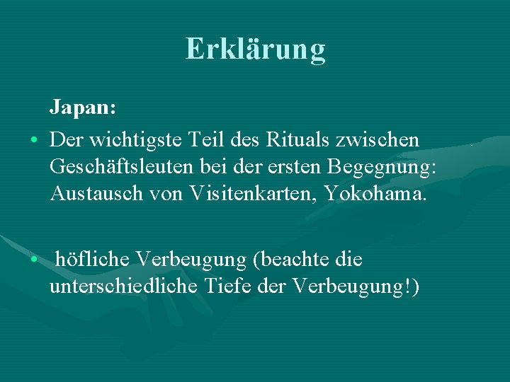 Erklärung Japan: • Der wichtigste Teil des Rituals zwischen Geschäftsleuten bei der ersten Begegnung: