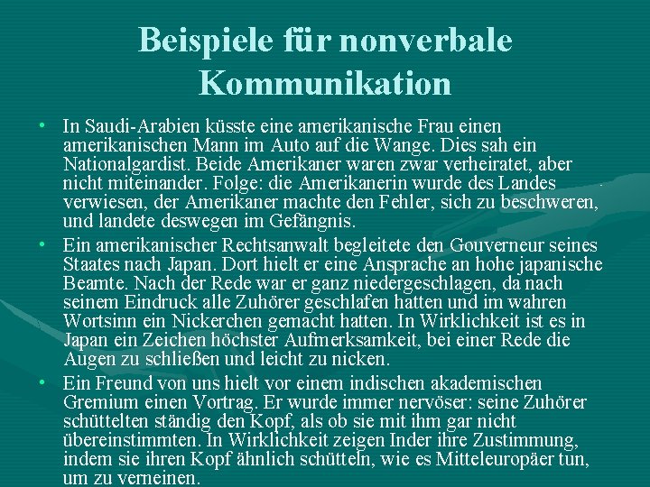 Beispiele für nonverbale Kommunikation • In Saudi-Arabien küsste eine amerikanische Frau einen amerikanischen Mann