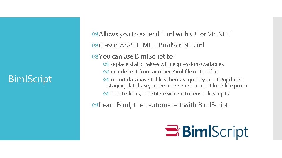  Allows you to extend Biml with C# or VB. NET Classic ASP: HTML