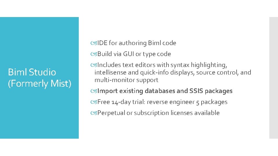  IDE for authoring Biml code Build via GUI or type code Biml Studio