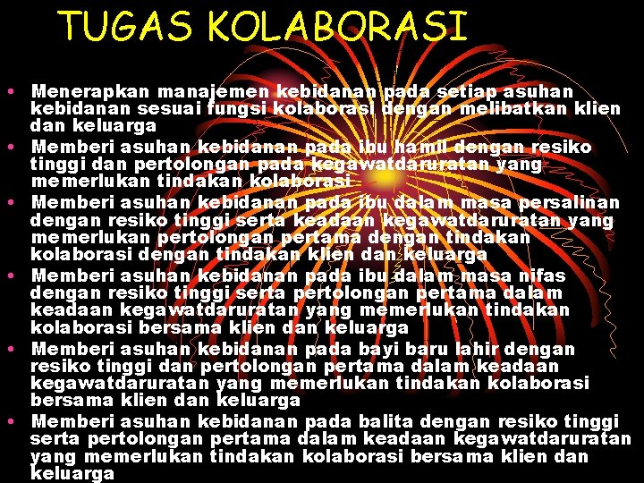 TUGAS KOLABORASI • Menerapkan manajemen kebidanan pada setiap asuhan kebidanan sesuai fungsi kolaborasi dengan