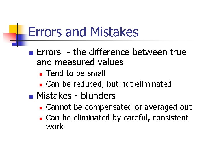 Errors and Mistakes n Errors - the difference between true and measured values n
