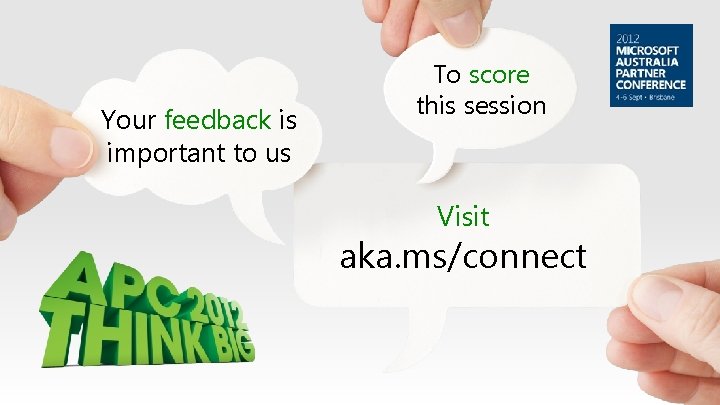 Your feedback is important to us To score this session Visit aka. ms/connect 