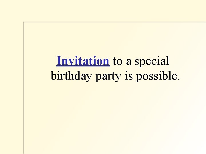  Invitation to a special birthday party is possible. 