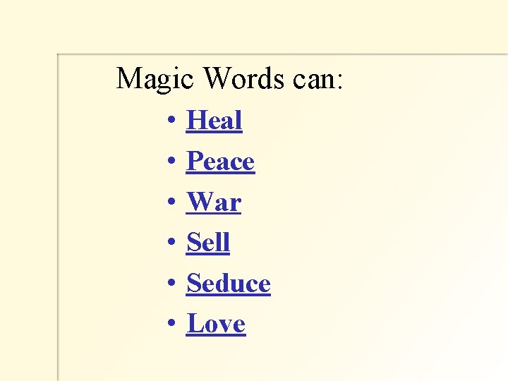 Magic Words can: • Heal • Peace • War • Sell • Seduce •