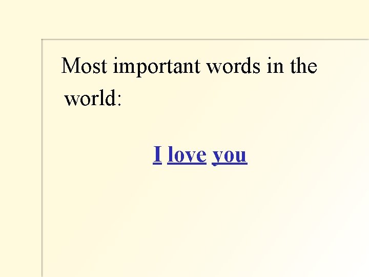 Most important words in the world: I love you 