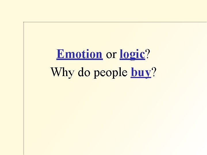 Emotion or logic? Why do people buy? 