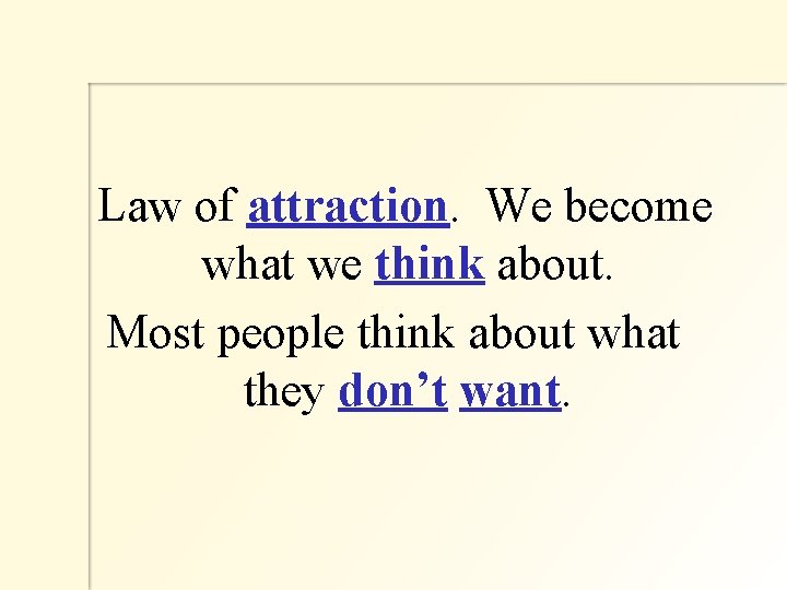  Law of attraction. We become what we think about. Most people think about