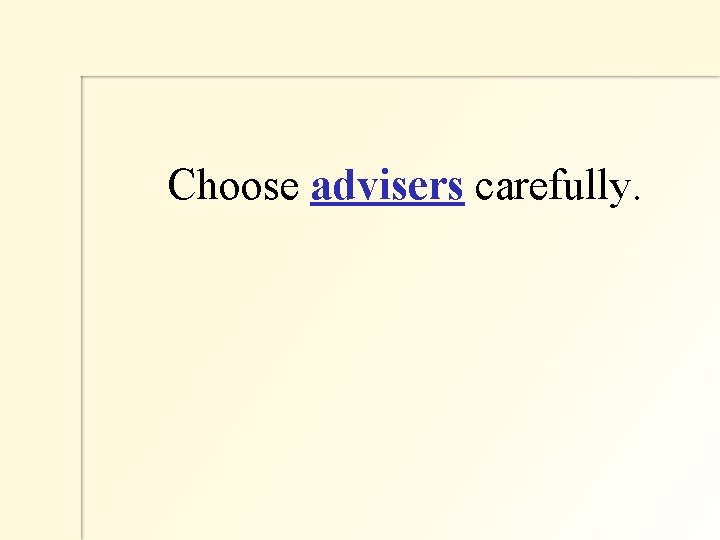  Choose advisers carefully. 