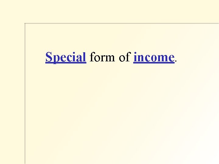  Special form of income. 