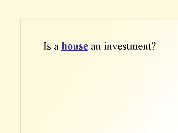  Is a house an investment? 