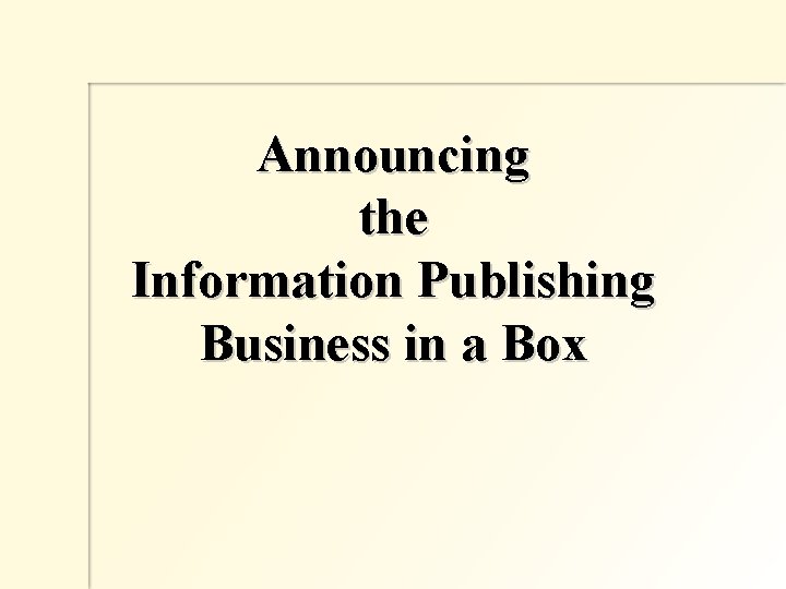 Announcing the Information Publishing Business in a Box 
