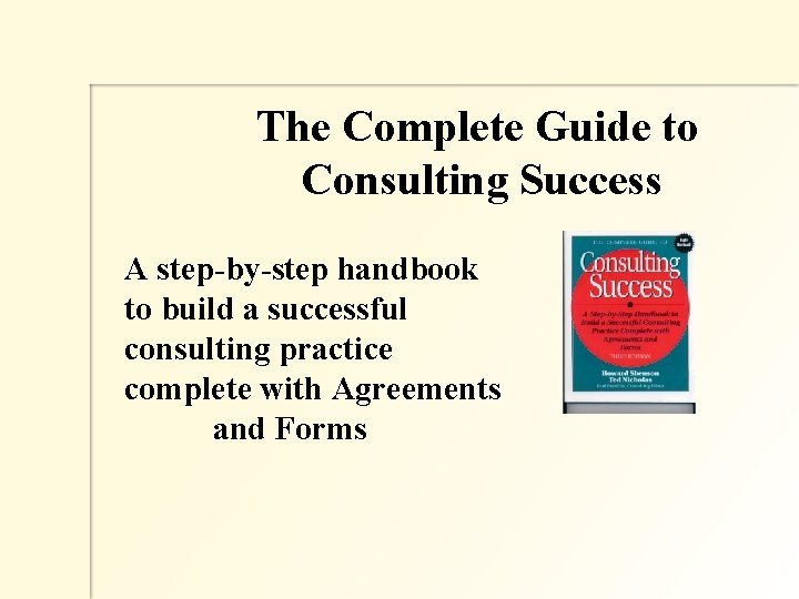 The Complete Guide to Consulting Success A step-by-step handbook to build a successful consulting