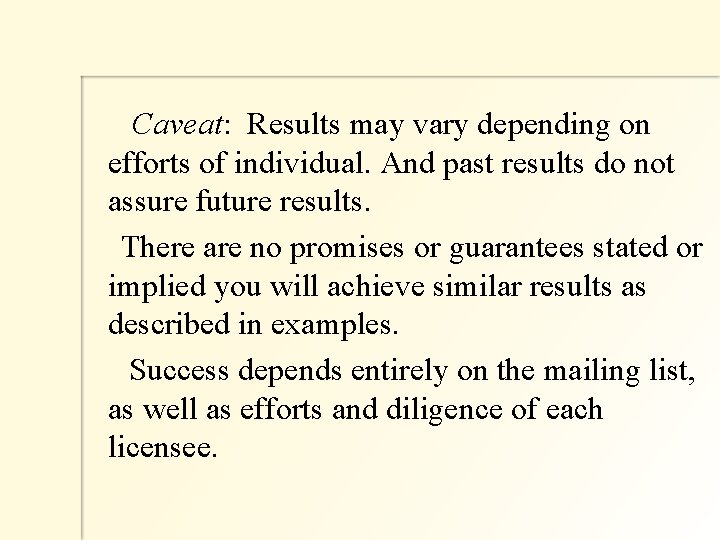  Caveat: Results may vary depending on efforts of individual. And past results do