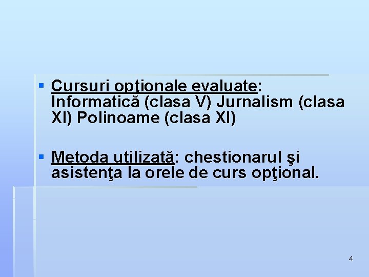 § Cursuri opţionale evaluate: Informatică (clasa V) Jurnalism (clasa XI) Polinoame (clasa XI) §