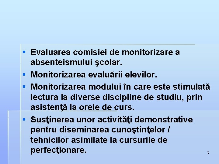 § Evaluarea comisiei de monitorizare a absenteismului şcolar. § Monitorizarea evaluării elevilor. § Monitorizarea