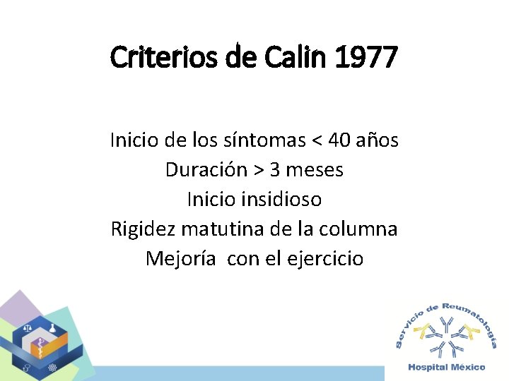 Criterios de Calin 1977 Inicio de los síntomas < 40 años Duración > 3