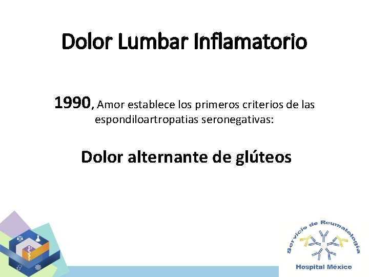 Dolor Lumbar Inflamatorio 1990, Amor establece los primeros criterios de las espondiloartropatias seronegativas: Dolor