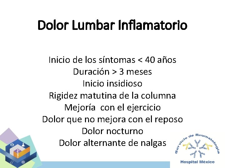 Dolor Lumbar Inflamatorio Inicio de los síntomas < 40 años Duración > 3 meses