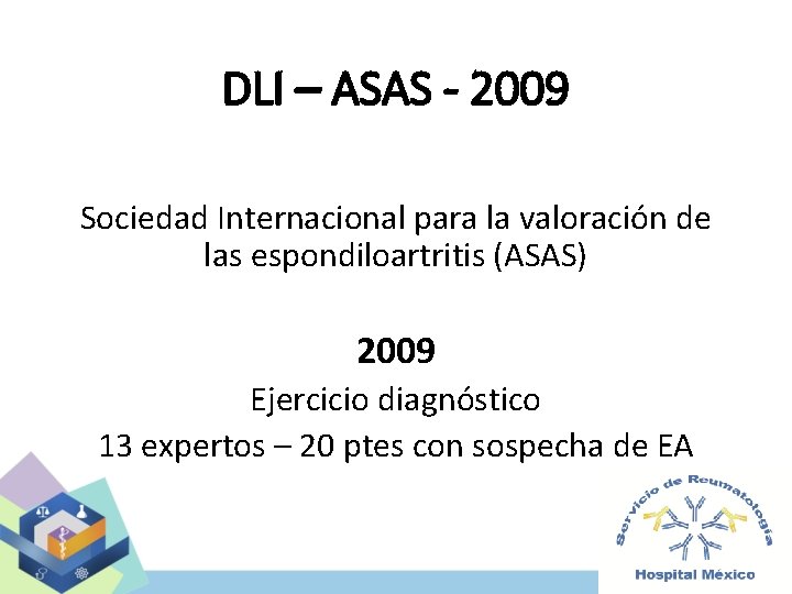 DLI – ASAS - 2009 Sociedad Internacional para la valoración de las espondiloartritis (ASAS)