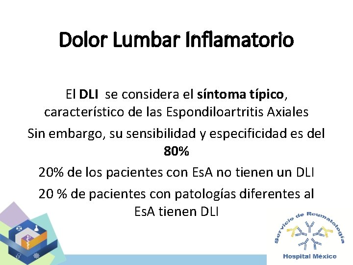Dolor Lumbar Inflamatorio El DLI se considera el síntoma típico, característico de las Espondiloartritis