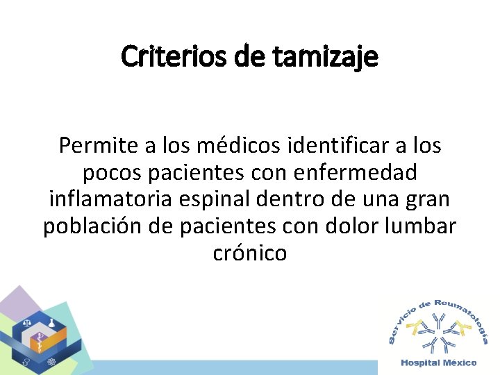 Criterios de tamizaje Permite a los médicos identificar a los pocos pacientes con enfermedad