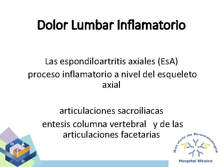 Dolor Lumbar Inflamatorio Las espondiloartritis axiales (Es. A) proceso inflamatorio a nivel del esqueleto