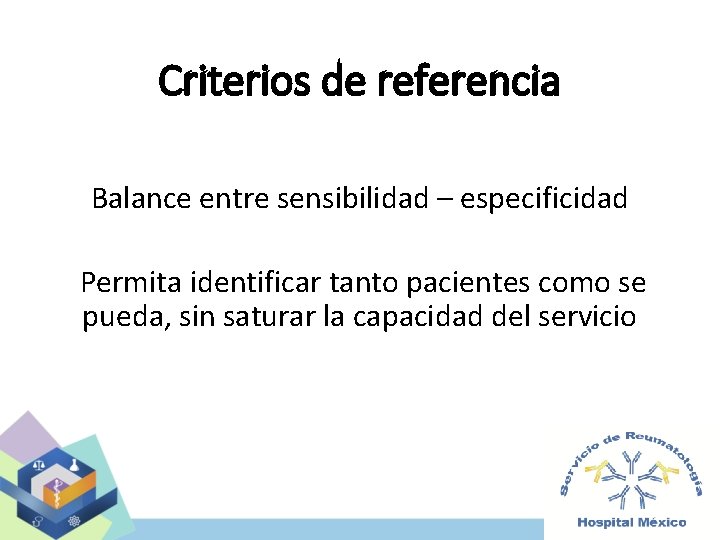 Criterios de referencia Balance entre sensibilidad – especificidad Permita identificar tanto pacientes como se