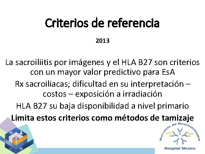 Criterios de referencia 2013 La sacroiliitis por imágenes y el HLA B 27 son