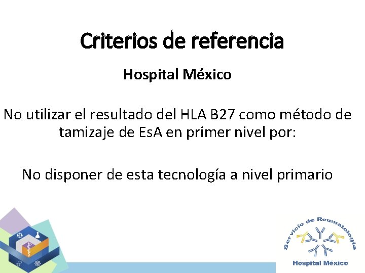 Criterios de referencia Hospital México No utilizar el resultado del HLA B 27 como