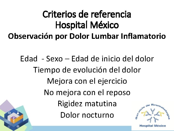 Criterios de referencia Hospital México Observación por Dolor Lumbar Inflamatorio Edad - Sexo –