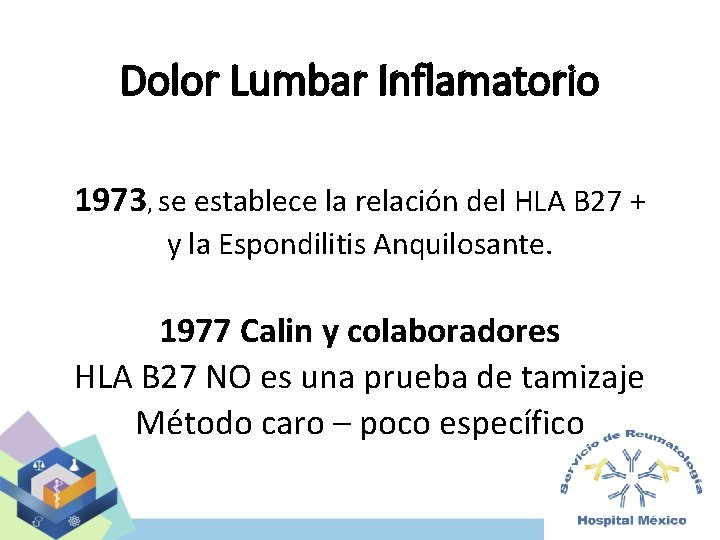 Dolor Lumbar Inflamatorio 1973, se establece la relación del HLA B 27 + y