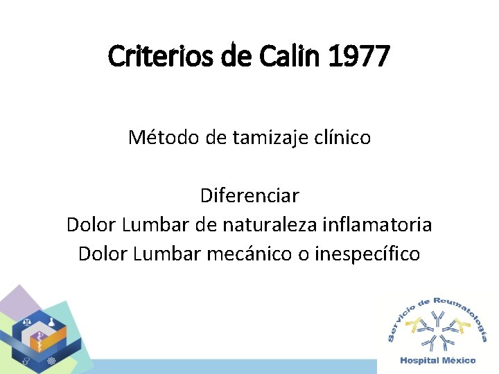 Criterios de Calin 1977 Método de tamizaje clínico Diferenciar Dolor Lumbar de naturaleza inflamatoria