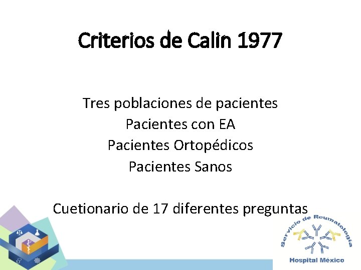 Criterios de Calin 1977 Tres poblaciones de pacientes Pacientes con EA Pacientes Ortopédicos Pacientes