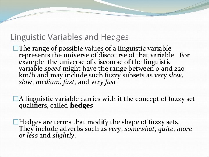 Linguistic Variables and Hedges �The range of possible values of a linguistic variable represents