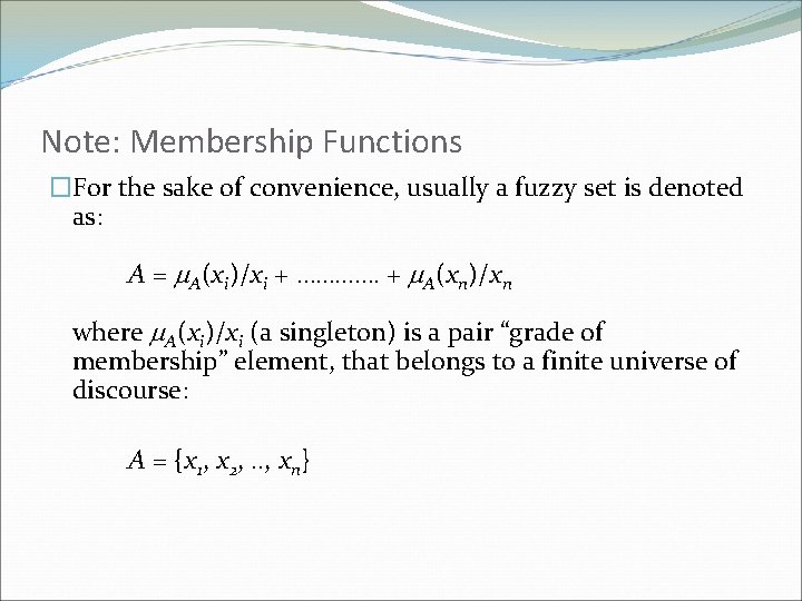 Note: Membership Functions �For the sake of convenience, usually a fuzzy set is denoted
